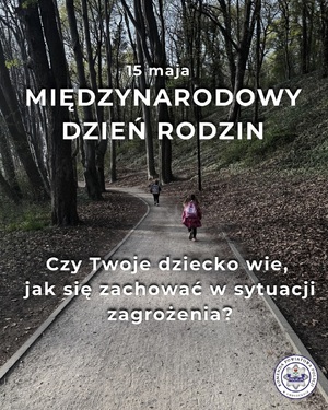 15 maja - Międzynarodowy Dzień Rodzin. Czy twoje dziecko wie, jak się zachować w sytuacji zagrożenia?